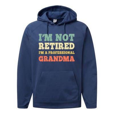 Im Not Retired Professional Grandma Retiret Vintage Gift Performance Fleece Hoodie