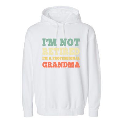 Im Not Retired Professional Grandma Retiret Vintage Gift Garment-Dyed Fleece Hoodie