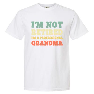 Im Not Retired Professional Grandma Retiret Vintage Gift Garment-Dyed Heavyweight T-Shirt