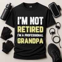 Im Not Retired Professional Grandpa Retiret Cool Funny Gift Cooling Performance Crew T-Shirt