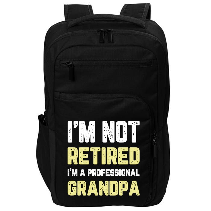 Im Not Retired Professional Grandpa Retiret Cool Funny Gift Impact Tech Backpack