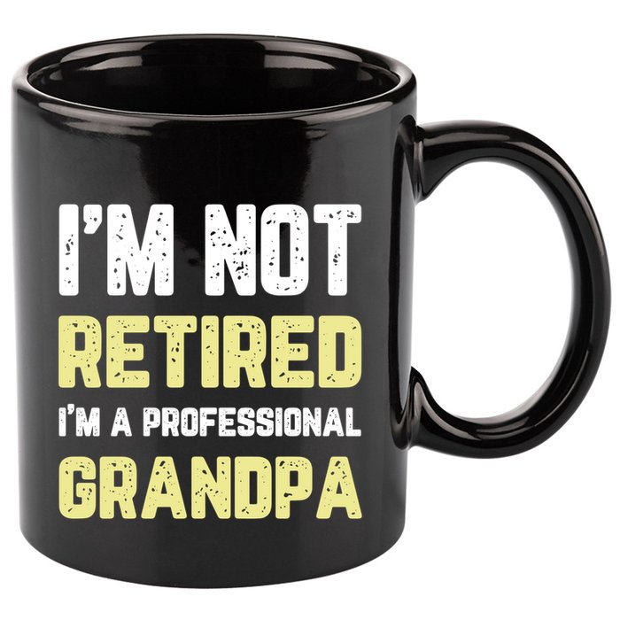 Im Not Retired Professional Grandpa Retiret Cool Funny Gift 11oz C Handle Ceramic Mug