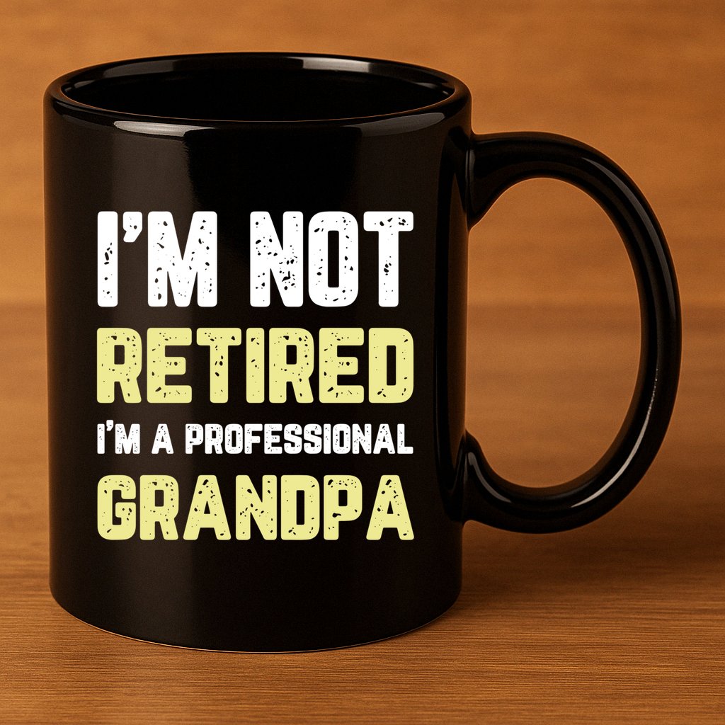 Im Not Retired Professional Grandpa Retiret Cool Funny Gift 11oz C Handle Ceramic Mug