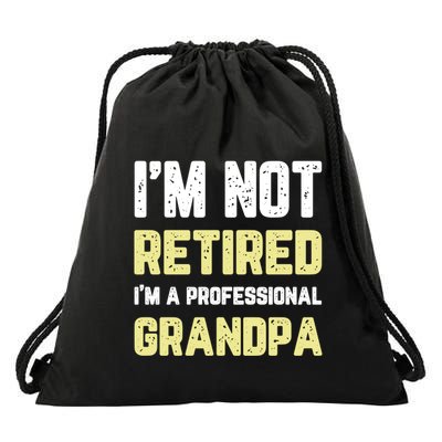 Im Not Retired Professional Grandpa Retiret Cool Funny Gift Drawstring Bag