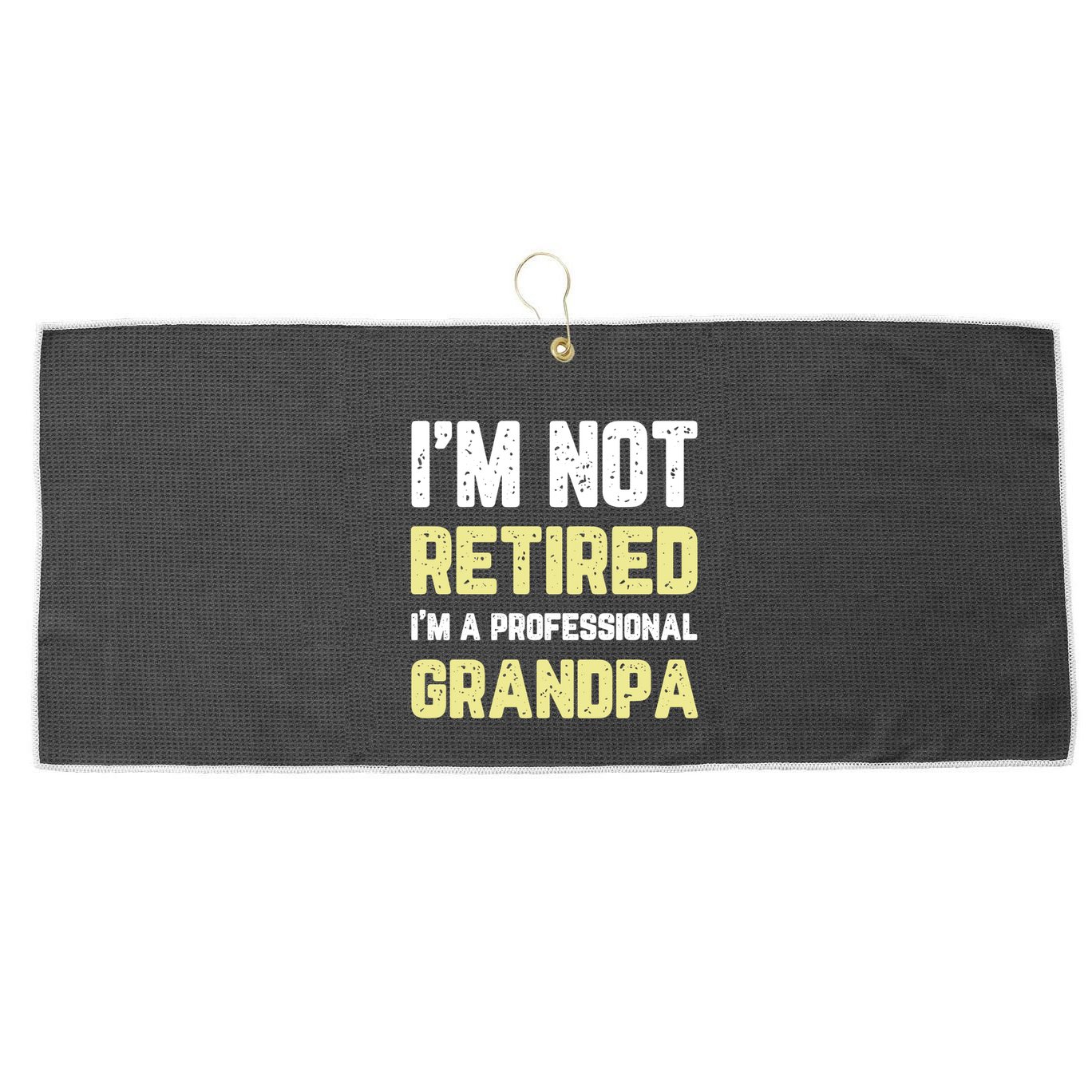 Im Not Retired Professional Grandpa Retiret Cool Funny Gift Large Microfiber Waffle Golf Towel