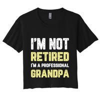 Im Not Retired Professional Grandpa Retiret Cool Funny Gift Women's Crop Top Tee