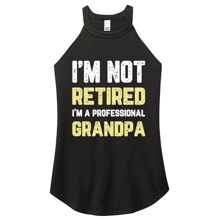 Im Not Retired Professional Grandpa Retiret Cool Funny Gift Women's Perfect Tri Rocker Tank