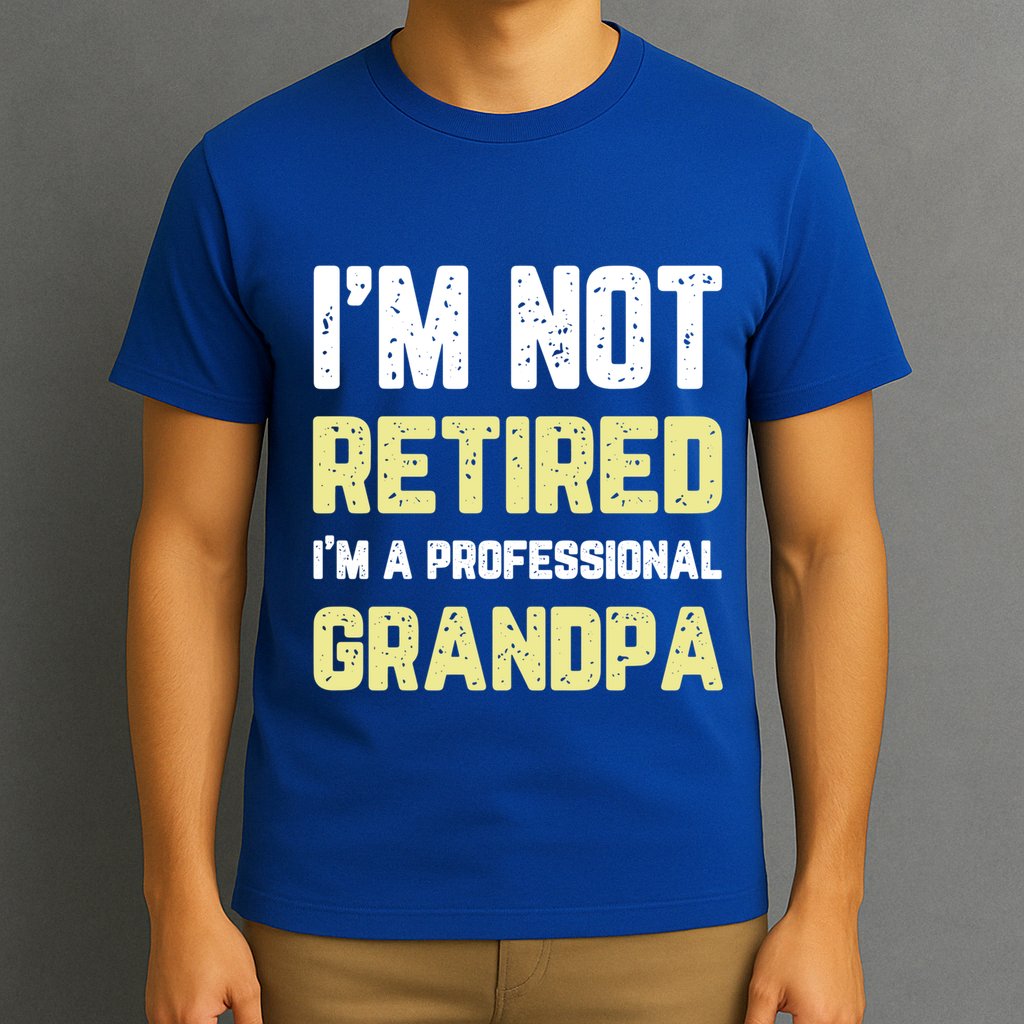 Im Not Retired Professional Grandpa Retiret Cool Funny Gift T-Shirt