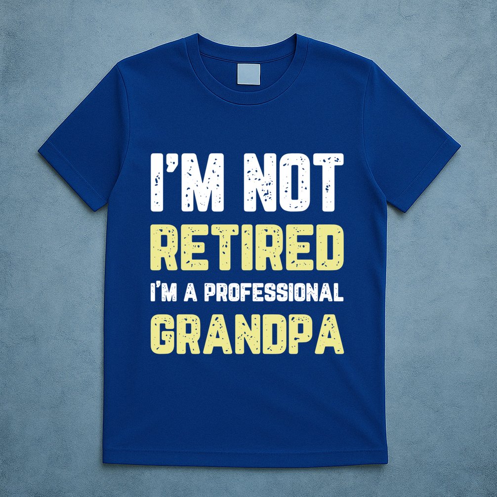 Im Not Retired Professional Grandpa Retiret Cool Funny Gift T-Shirt