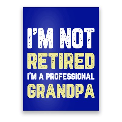 Im Not Retired Professional Grandpa Retiret Cool Funny Gift Poster