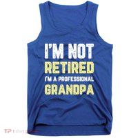 Im Not Retired Professional Grandpa Retiret Cool Funny Gift Tank Top