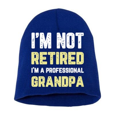 Im Not Retired Professional Grandpa Retiret Cool Funny Gift Short Acrylic Beanie