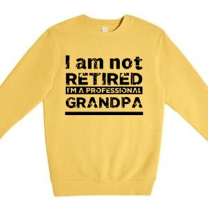 I'm Not Retired I'm A Professional Grandpa Premium Crewneck Sweatshirt