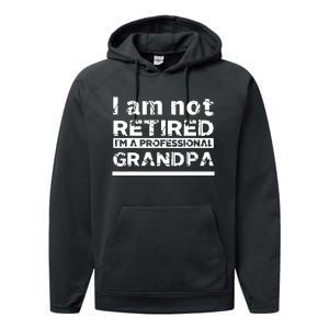 I'm Not Retired I'm A Professional Grandpa Performance Fleece Hoodie