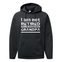 I'm Not Retired I'm A Professional Grandpa Performance Fleece Hoodie