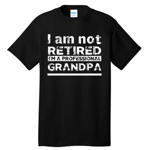 I'm Not Retired I'm A Professional Grandpa Tall T-Shirt