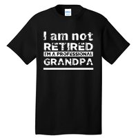 I'm Not Retired I'm A Professional Grandpa Tall T-Shirt