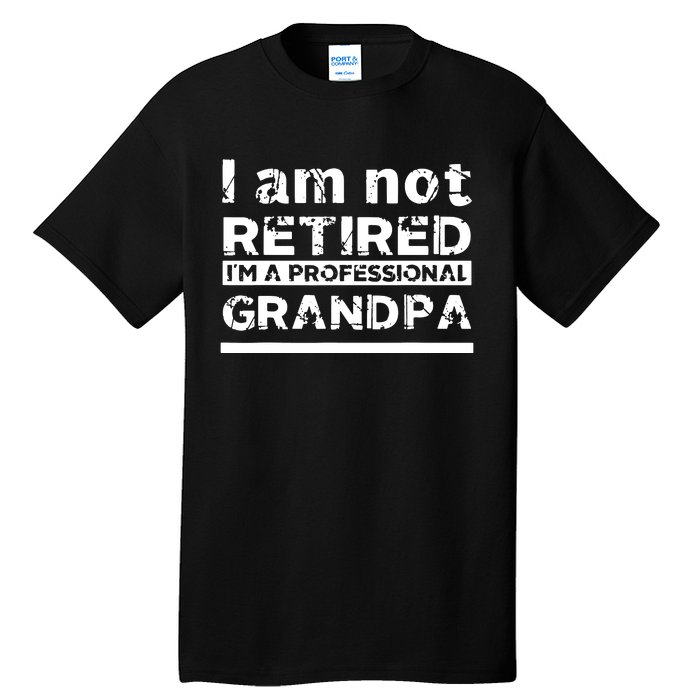 I'm Not Retired I'm A Professional Grandpa Tall T-Shirt