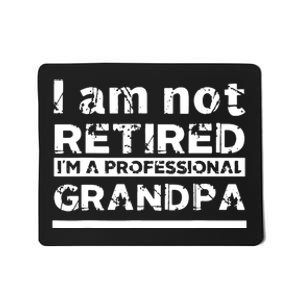 I'm Not Retired I'm A Professional Grandpa Mousepad