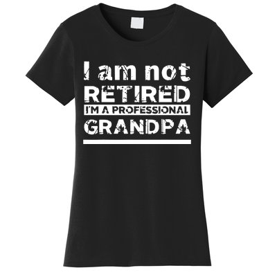 I'm Not Retired I'm A Professional Grandpa Women's T-Shirt