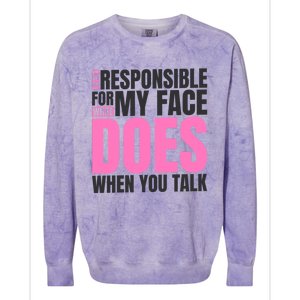 I'm Not Responsible For What My Face Does When You Talk Cute Gift Colorblast Crewneck Sweatshirt