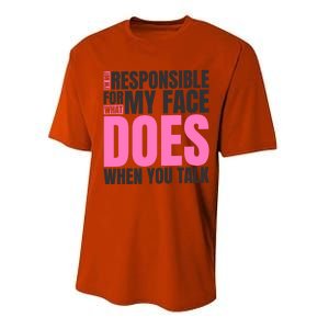 I'm Not Responsible For What My Face Does When You Talk Cute Gift Performance Sprint T-Shirt