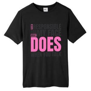 I'm Not Responsible For What My Face Does When You Talk Cute Gift Tall Fusion ChromaSoft Performance T-Shirt