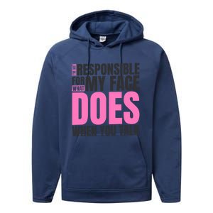 I'm Not Responsible For What My Face Does When You Talk Cute Gift Performance Fleece Hoodie