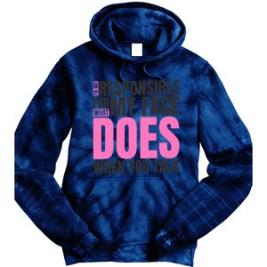 I'm Not Responsible For What My Face Does When You Talk Cute Gift Tie Dye Hoodie