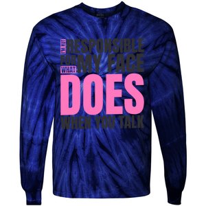 I'm Not Responsible For What My Face Does When You Talk Cute Gift Tie-Dye Long Sleeve Shirt