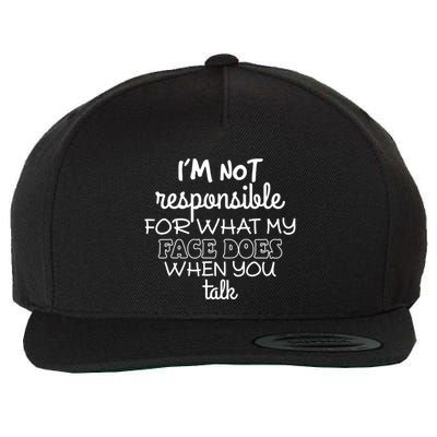 IM Not Responsible For What My Face Does When You Talk Wool Snapback Cap