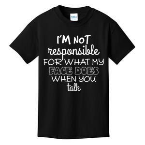 IM Not Responsible For What My Face Does When You Talk Kids T-Shirt