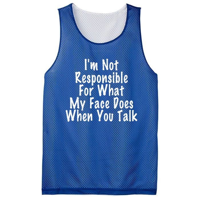 I'm Not Responsible For What My Face Does When You Talk Funny Gift Mesh Reversible Basketball Jersey Tank