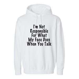 I'm Not Responsible For What My Face Does When You Talk Funny Gift Garment-Dyed Fleece Hoodie