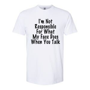 I'm Not Responsible For What My Face Does When You Talk Funny Gift Softstyle CVC T-Shirt