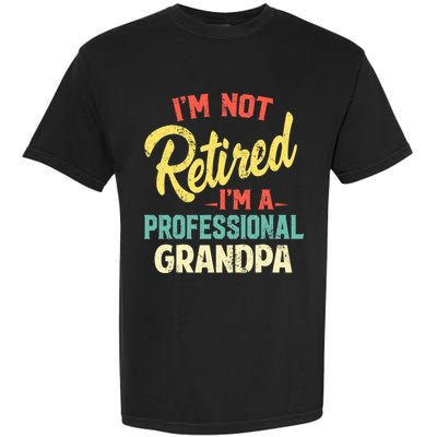 I'm Not Retired I'm A Professional Grandpa Funny  Garment-Dyed Heavyweight T-Shirt