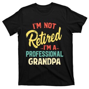 I'm Not Retired I'm A Professional Grandpa Funny  T-Shirt