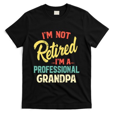 I'm Not Retired I'm A Professional Grandpa Funny  T-Shirt