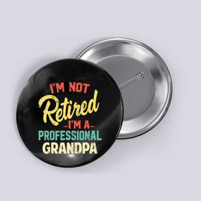 I'm Not Retired I'm A Professional Grandpa Funny  Button