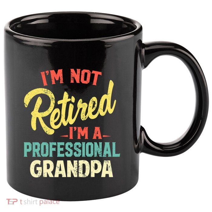 I'm Not Retired I'm A Professional Grandpa Funny  11oz C Handle Ceramic Mug