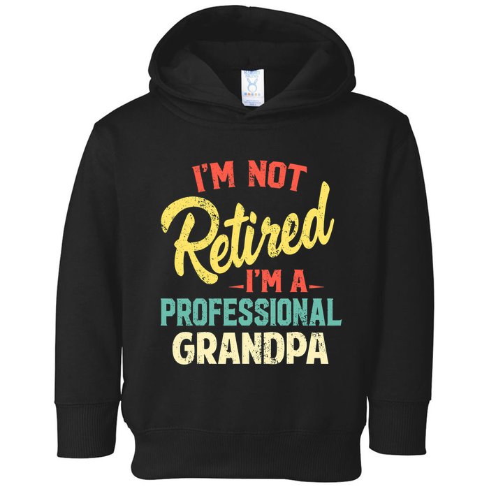 I'm Not Retired I'm A Professional Grandpa Funny  Toddler Hoodie