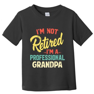 I'm Not Retired I'm A Professional Grandpa Funny  Toddler T-Shirt