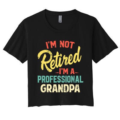 I'm Not Retired I'm A Professional Grandpa Funny  Women's Crop Top Tee