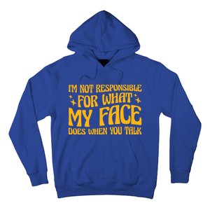 I'm Not Responsible For What My Face Does When You Talk Cool Gift Hoodie