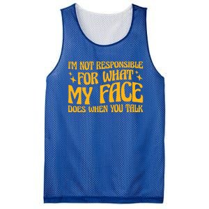 I'm Not Responsible For What My Face Does When You Talk Cool Gift Mesh Reversible Basketball Jersey Tank