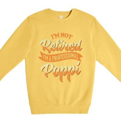 IM Not Retired IM A Professional Poppi Fathers Day Gifts Sweat Premium Crewneck Sweatshirt