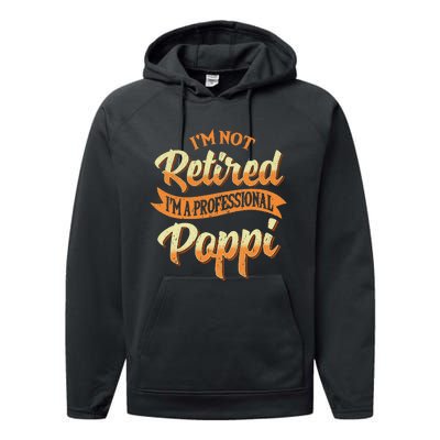 IM Not Retired IM A Professional Poppi Fathers Day Gifts Sweat Performance Fleece Hoodie