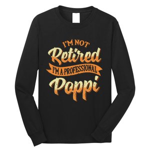 IM Not Retired IM A Professional Poppi Fathers Day Gifts Sweat Long Sleeve Shirt