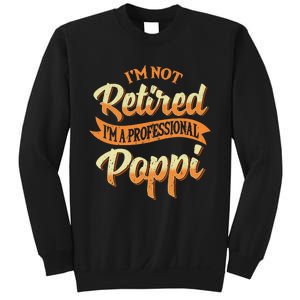 IM Not Retired IM A Professional Poppi Fathers Day Gifts Sweat Sweatshirt