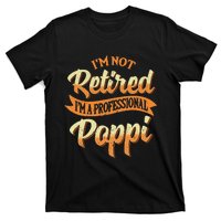 IM Not Retired IM A Professional Poppi Fathers Day Gifts Sweat T-Shirt